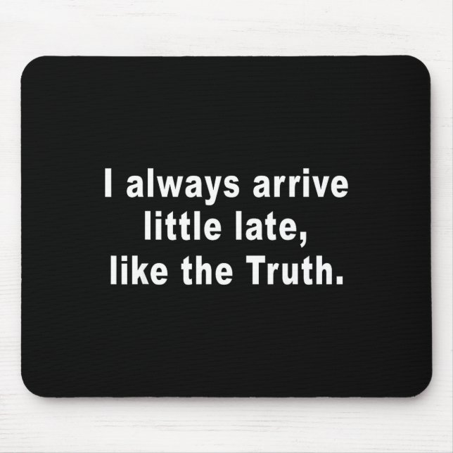 Mousepad I Always Arrive Little Late Like The Truth Funny S (Frente)