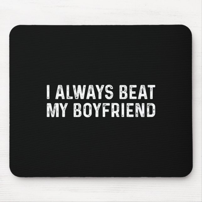 Mousepad I Always Beat My Boyfriend Funny Valentine Day  (Frente)