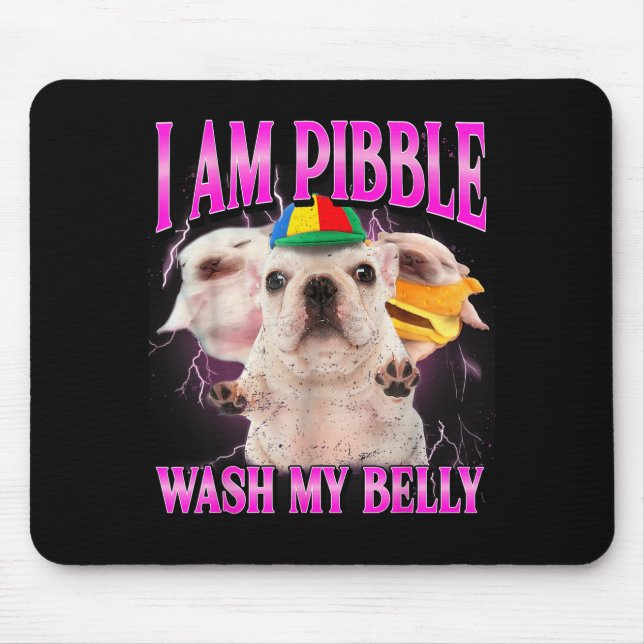 Mousepad I Am Bble Dog Puppy Wash Clean My Belly Funny Dog  (Frente)