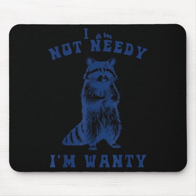 Mousepad I Am Not Needy I'm Wanty Funny Raccoon  (Frente)