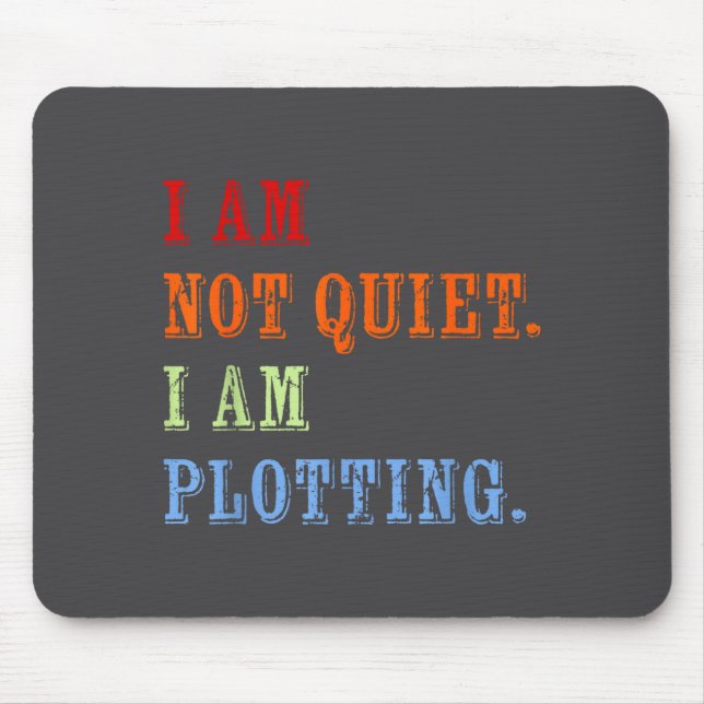 Mousepad I Am Not Quiet I Am Plotting Funny Writing Quote  (Frente)