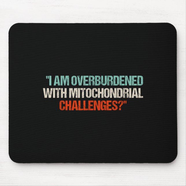 Mousepad I Am Overburdened With Mitochondrial Challenges  (Frente)