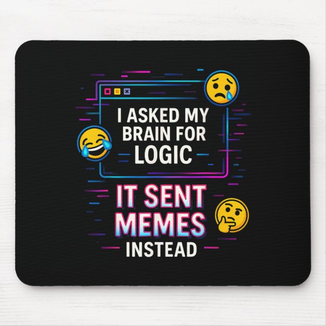 Mousepad I Asked My Brain For Logic  (Frente)