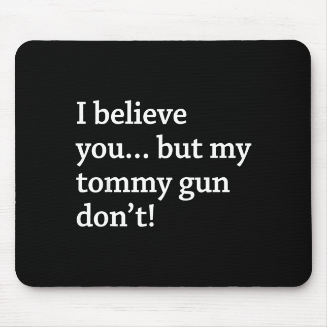 Mousepad I Believe You... But My Tommy Gun Don’t!  (Frente)