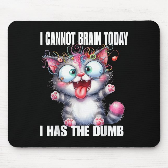 Mousepad I Cannot Brain Today I Has The Dumb  (Frente)