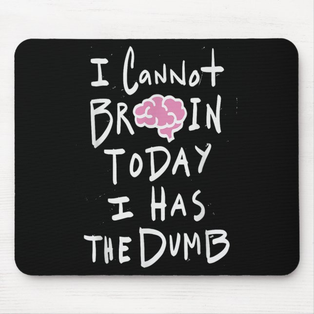 Mousepad I Cannot Brain Today I Has The Dumb - Funny Saying (Frente)