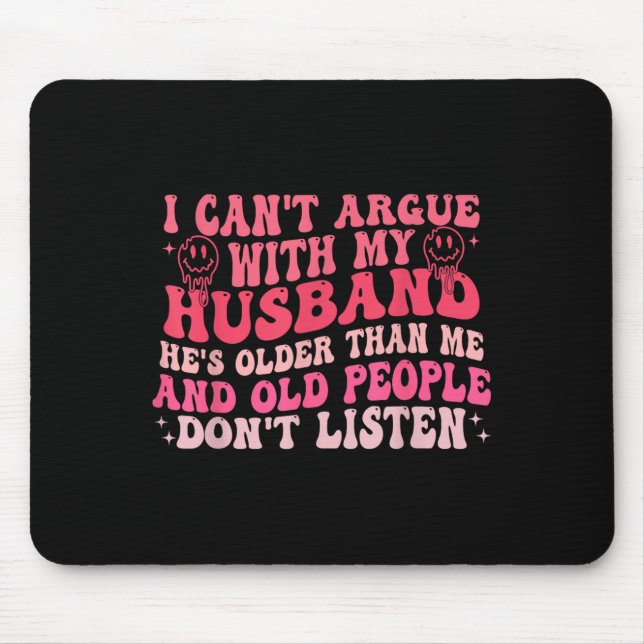 Mousepad I Cant Argue With My Husband Hes Older Than Me &am (Frente)