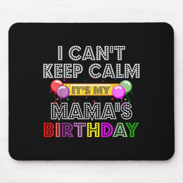 Mousepad I Cant Keep Calm Its My Mama's Birthday  (Frente)