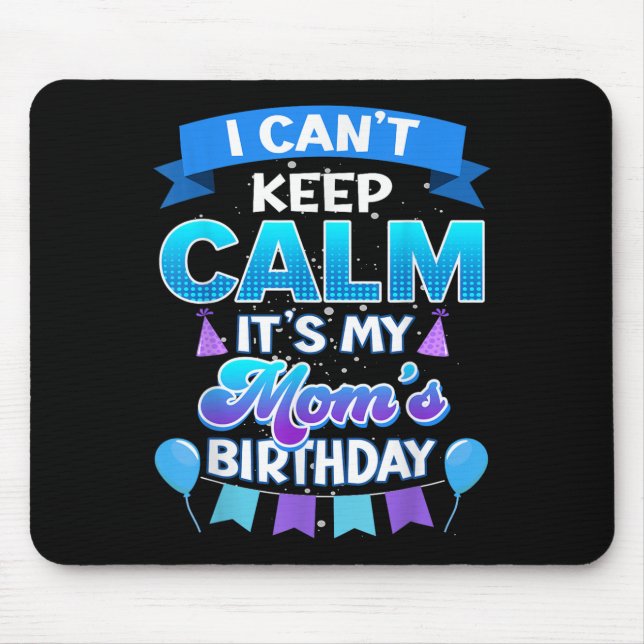 Mousepad I Cant Keep Calm Its My Mom Birthday Shirt Bday  (Frente)