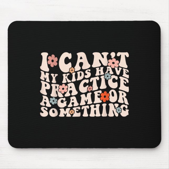 Mousepad I Can't My Kids Have Practice A Game Or Soing Groo (Frente)