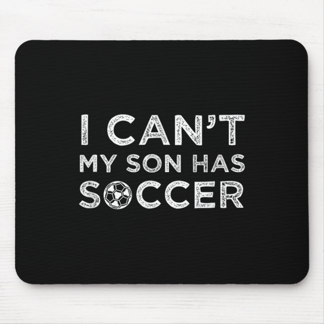 Mousepad I Can't My Son Has Soccer Funny Dad Or Mom  (Frente)