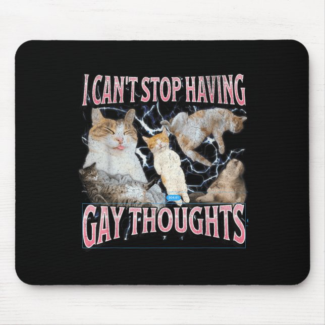 Mousepad I Can't Stop Having Gay Thoughts Funny Cat Meme Bo (Frente)