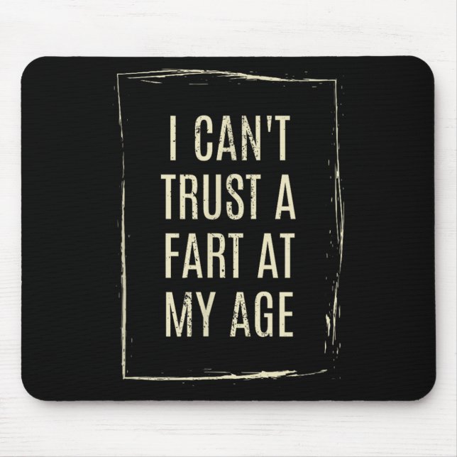 Mousepad I Cant Trust A Fart At My Age  (Frente)