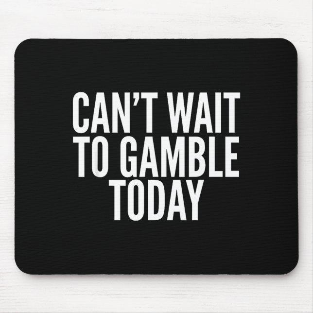 Mousepad I Cant Wait To Gamble Today Funny Gambling  (Frente)
