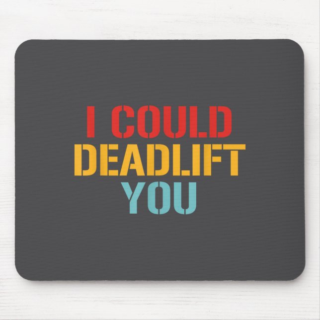 Mousepad I Could Deadlift You Funny Gym Quote  (Frente)