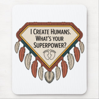 Mousepad I Create Humans. What’s Your Superpower