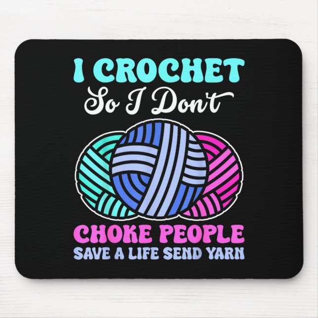 Mousepad I Crochet So I Don't Choke People Save A Life Send (Frente)