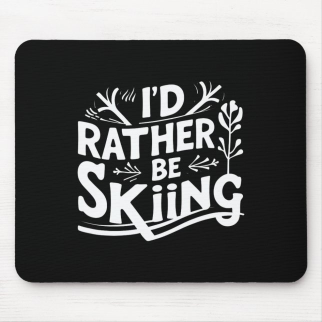 Mousepad I’d Rather Be Skiing Funny Ski Quotes Apparel  (Frente)