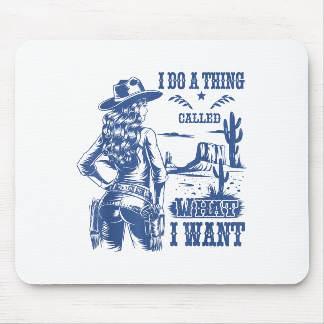 Mousepad I Do A Thing Called What I Want Western Cowgirl  (Frente)