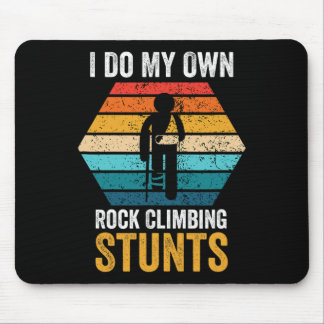 Mousepad I Do All My Own Rock Climbing Stunts Broken Bones