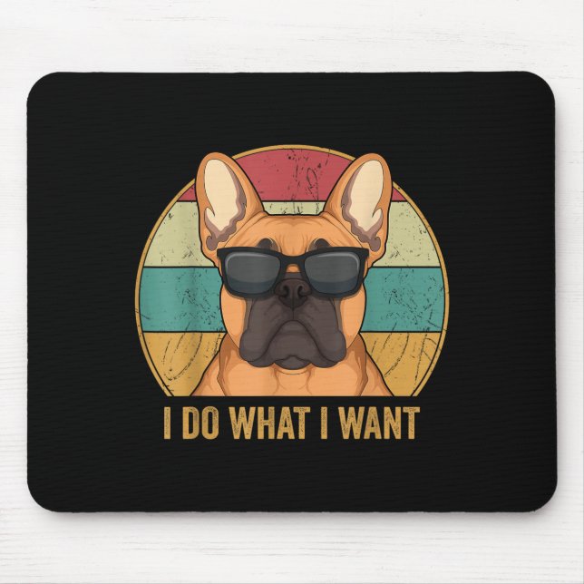 Mousepad I Do What I Want French Bulldog Frenchie Master  (Frente)