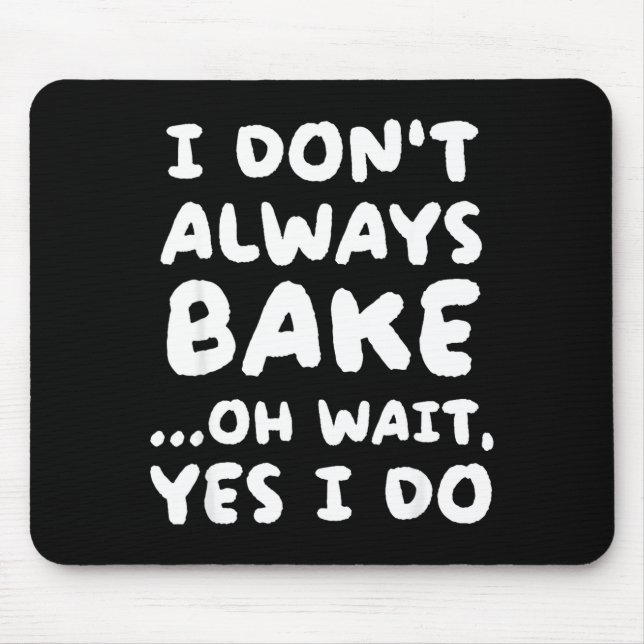 Mousepad I Don't Always Bake Funny Baker Baking  (Frente)