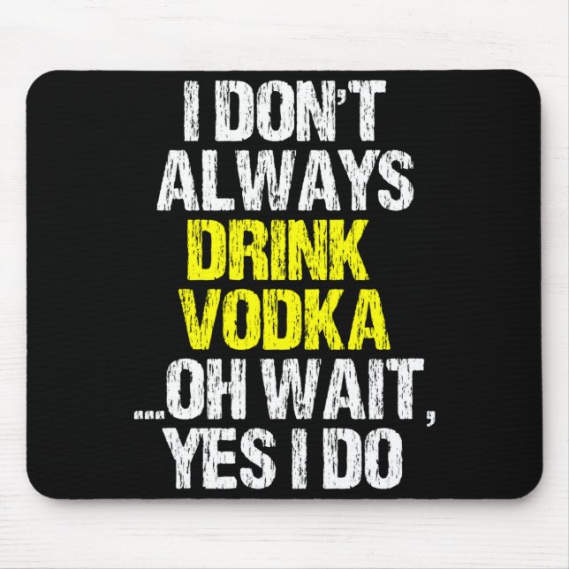 Mousepad I Don't Always Drink Vodka Funny Drinking Cool Lov (Frente)