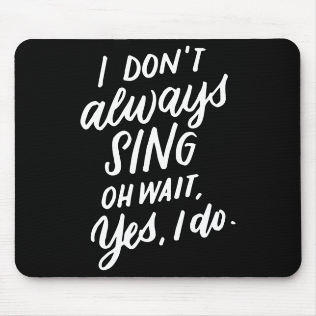 Mousepad I Don't Always Sing Oh Wait Yes I Do, Musical Thea (Frente)