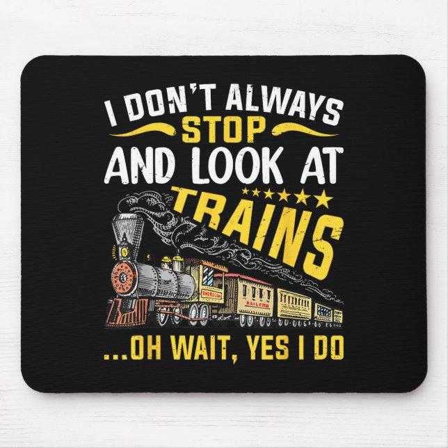 Mousepad I Don't Always Stop Look At Trains Railroad Train  (Frente)