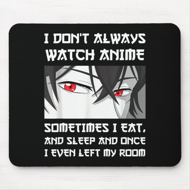 Mousepad I Don't Always Watch Anime Sometimes I Eat And Sle (Frente)