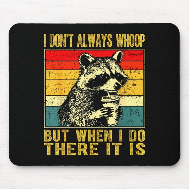 Mousepad I Don't Always Whoop Funny Racoon Sarcastic Unhing (Frente)