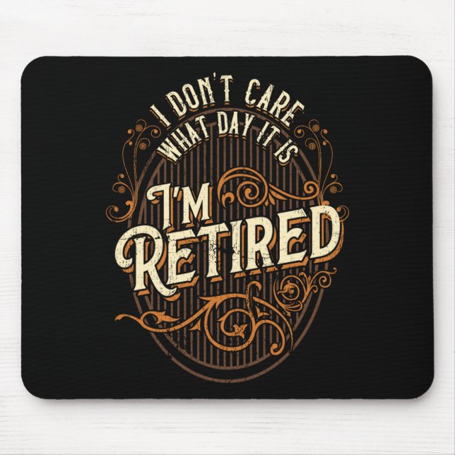 Mousepad I Don't Care What Day It Is, I'm Retired - Funny R (Frente)