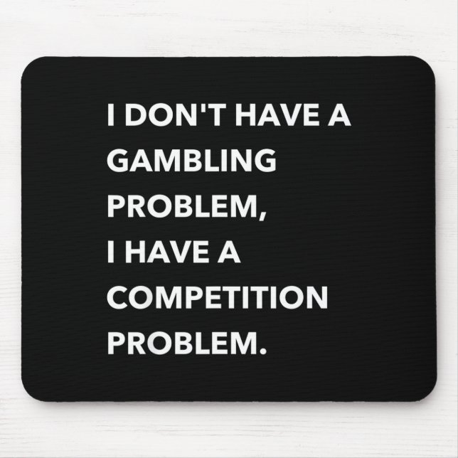 Mousepad I Don't Have A Gambling Problem I Have A Competiti (Frente)