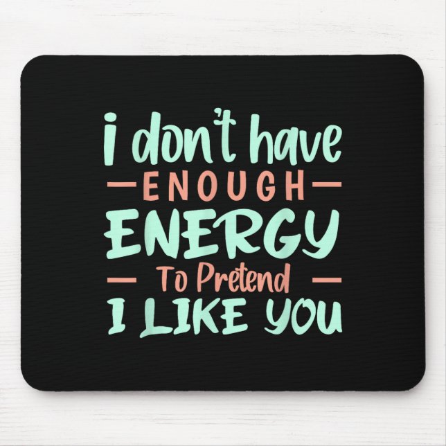 Mousepad I Don't Have Enough Energy To Pretend I Like You F (Frente)