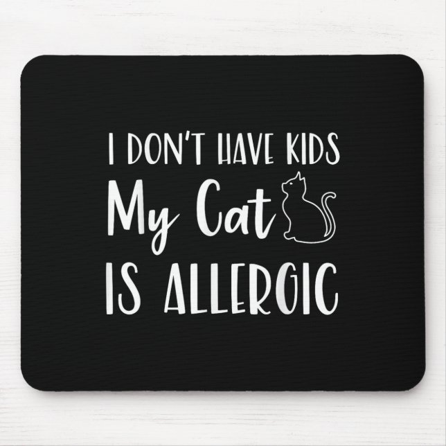Mousepad I Don't Have Kids My Cat Is Allergic Funny Pet Cat (Frente)