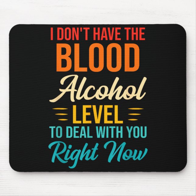 Mousepad I Don't Have The Blood Alcohol Level To With You  (Frente)