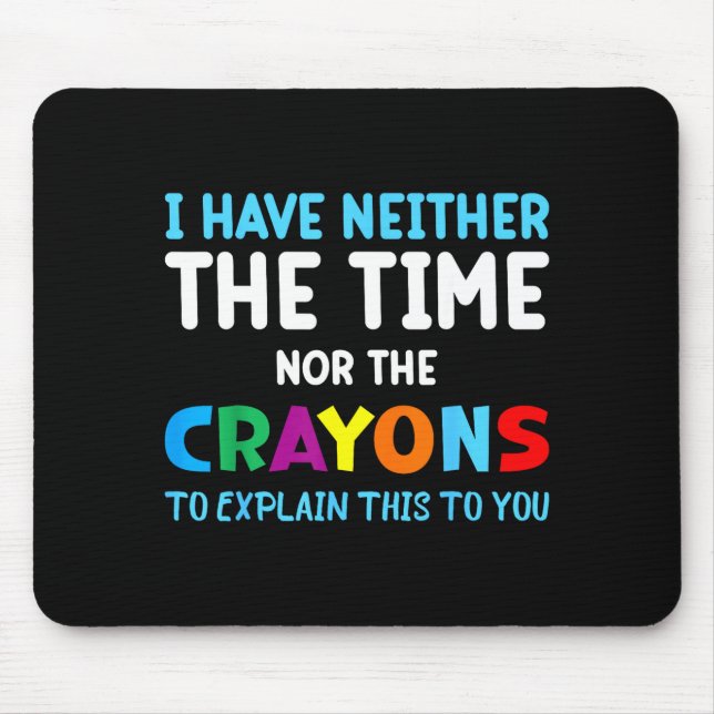 Mousepad I Don't Have The Time Or The Crayons Funny Sarcasm (Frente)
