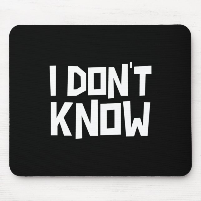 Mousepad I Don't Know Funny Sarcastic Saying Long Sleeve  (Frente)