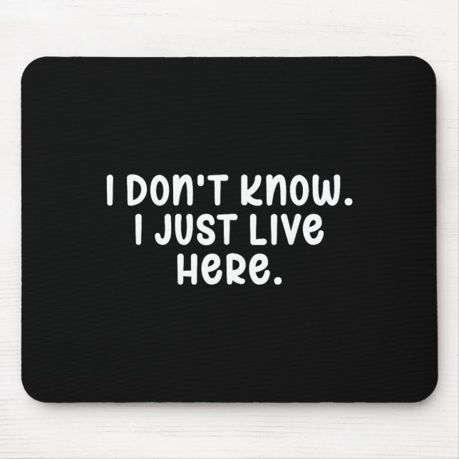 Mousepad I Don't Know I Just Live Here, Sarcasm Joke Sarcas (Frente)