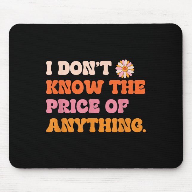 Mousepad I Don't Know The Price Of Anything Funny Quote Hum (Frente)