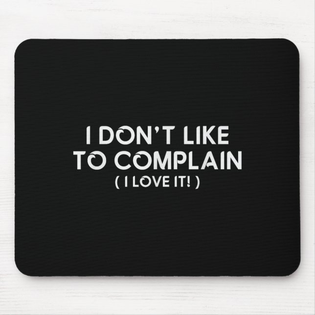 Mousepad I Don't Like To Complain I Love It Funny Sarcastic (Frente)