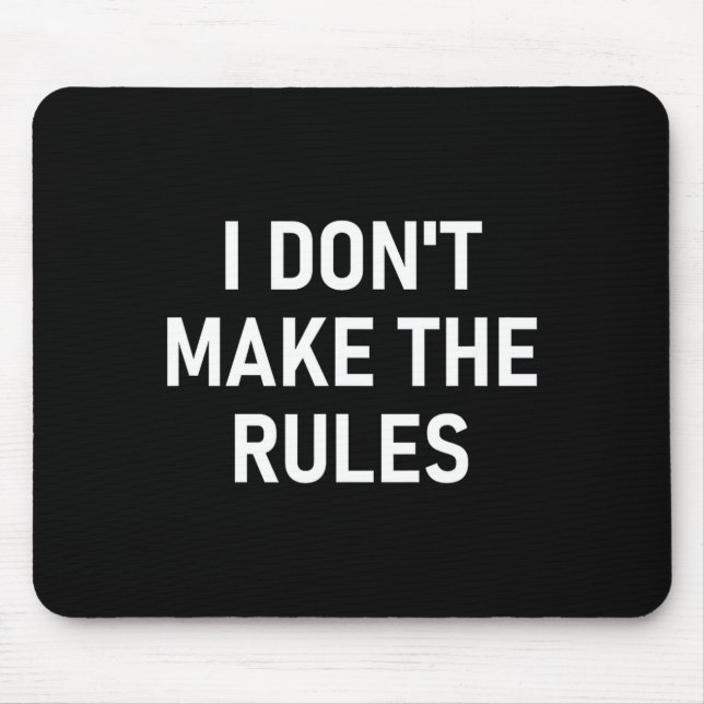 Mousepad I Don't Make The Rules, Funny, Jokes, Sarcastic, F (Frente)