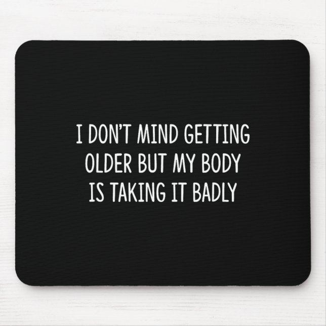 Mousepad I Don't Mind Getting Older But My Body Is Taking I (Frente)