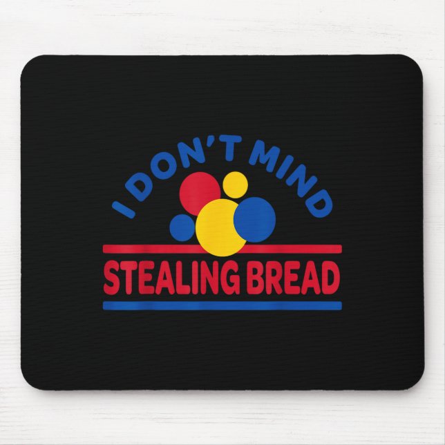 Mousepad I Don't Mind Stealing Bread  (Frente)