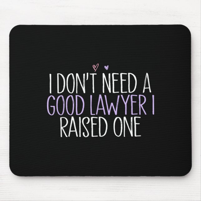 Mousepad I Don't Need A Good Lawyer I Raised One  (Frente)