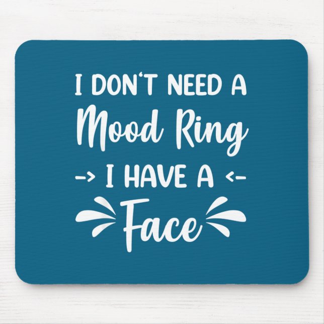 Mousepad I Don't Need A Mood Ring I Have A Face  (Frente)