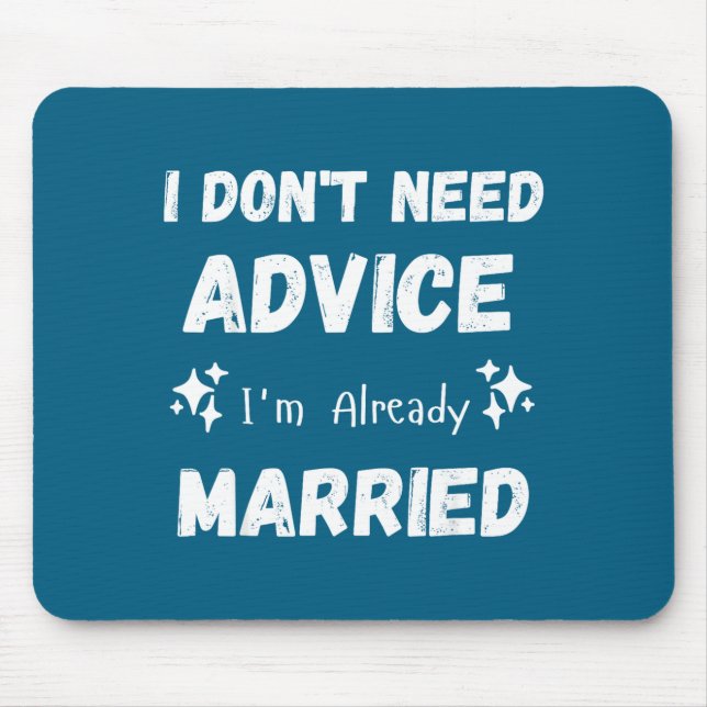 Mousepad I Don't Need Advice I'm Already Married Sarcastic  (Frente)