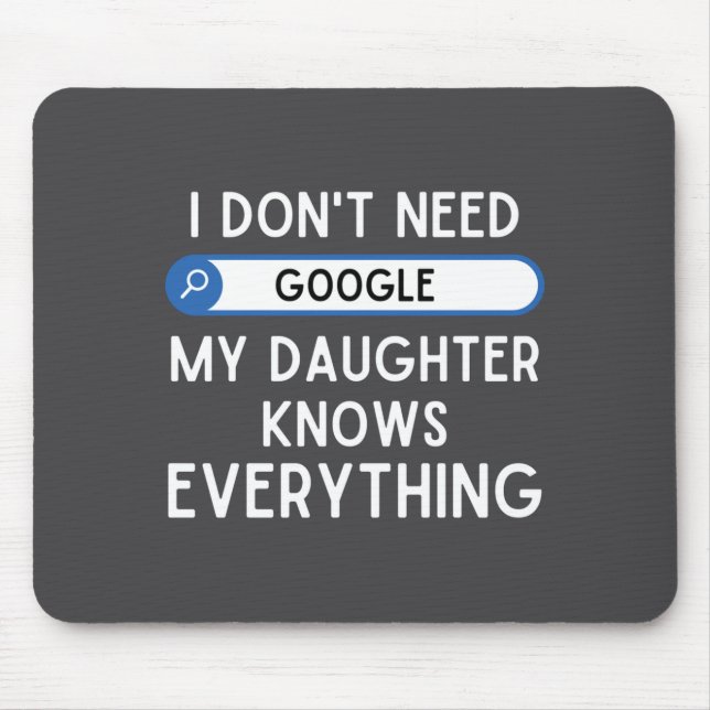 Mousepad I Don't Need Google My Daughter Knows Everything - (Frente)