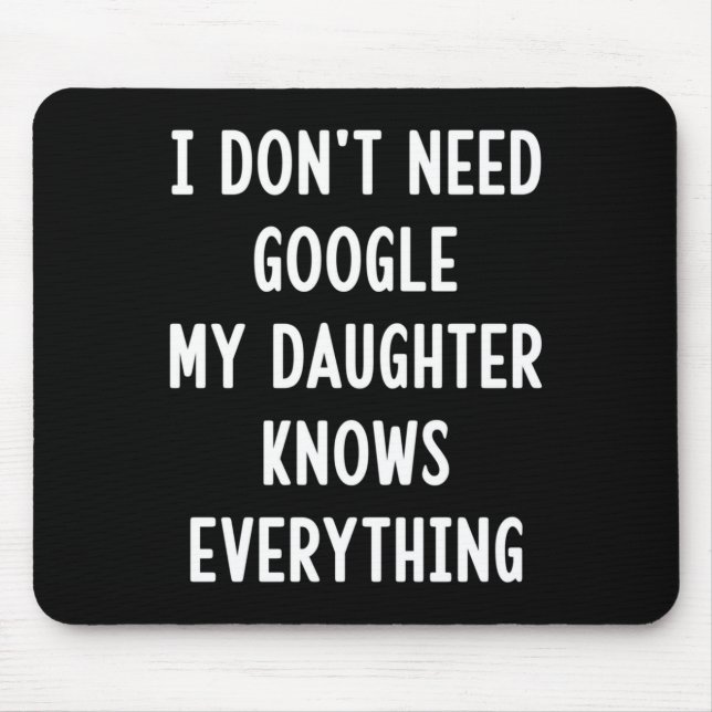 Mousepad I Don't Need Google My Daughter Knows Everything F (Frente)