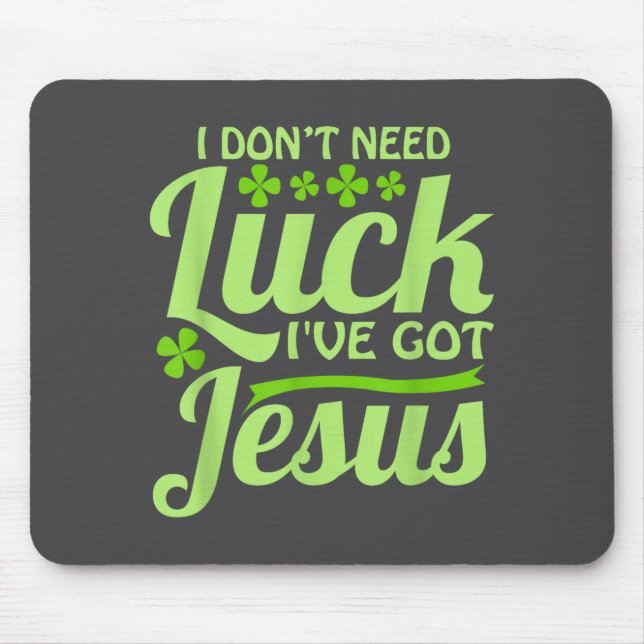 Mousepad I Don't Need Luck I've Got Jesus St Patrick's Day  (Frente)